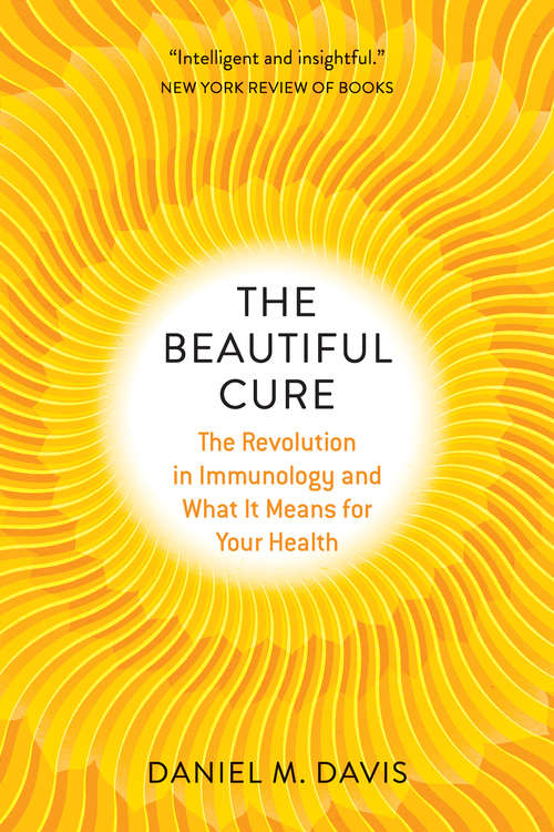 Book cover of The Beautiful Cure: The Revolution in Immunology and What It Means for Your Health