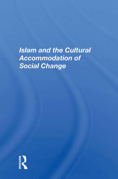 Book cover of Islam And The Cultural Accommodation Of Social Change