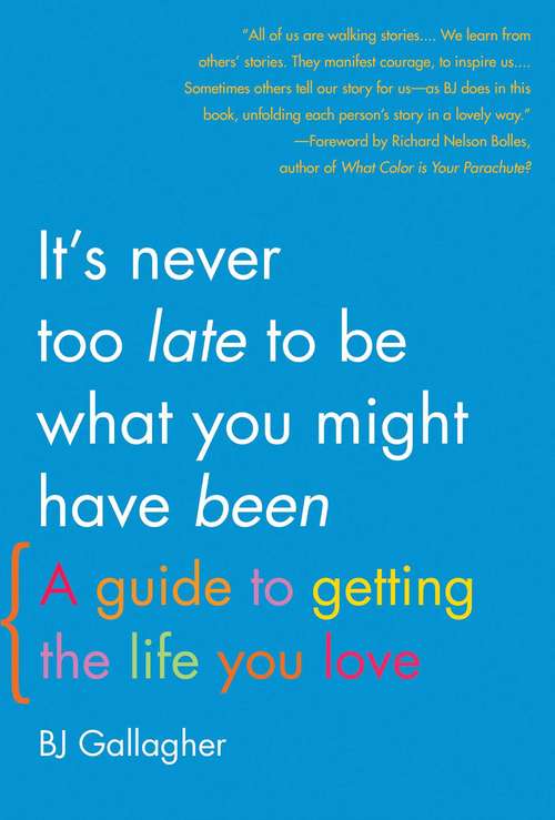 Book cover of It's Never Too Late to Be What You Might Have Been: A Guide to Getting the Life You Love