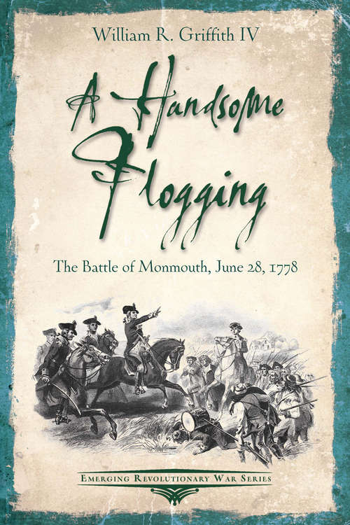 Book cover of A Handsome Flogging: The Battle of Monmouth, June 28, 1778 (Emerging Revolutionary War Series)