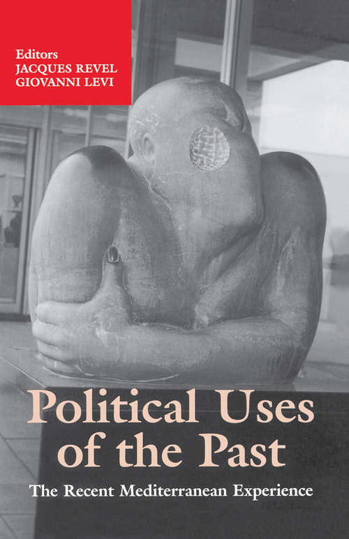 Book cover of Political Uses of the Past: The Recent Mediterranean Experiences (A\special Issue Of Mediterranean Historical Review Ser.)