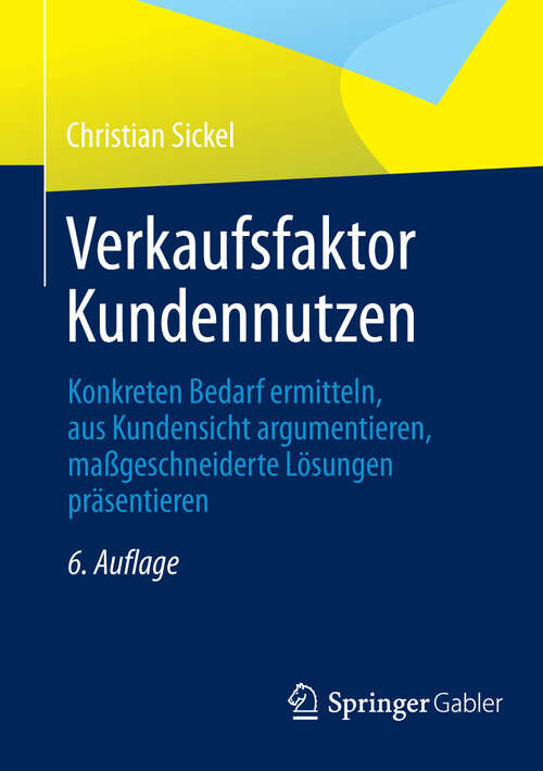 Book cover of Verkaufsfaktor Kundennutzen: Konkreten Bedarf ermittteln, aus Kundensicht argumentieren, maßgeschneiderte Lösungen präsentieren