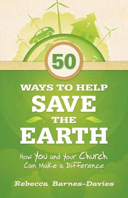 Book cover of 50 Ways to Help Save the Earth: How You and Your Church Can Make a Difference