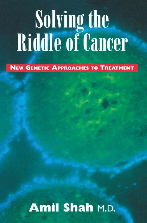 Book cover of Solving the riddle of cancer: new genetic approaches to treatment