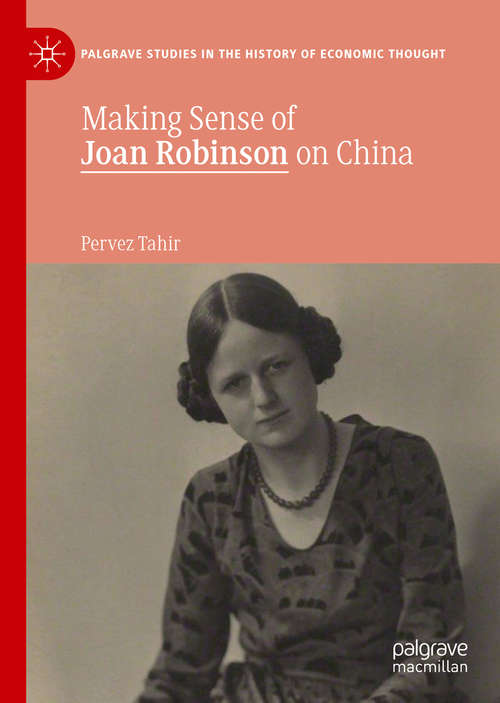 Book cover of Making Sense of Joan Robinson on China (1st ed. 2019) (Palgrave Studies in the History of Economic Thought)