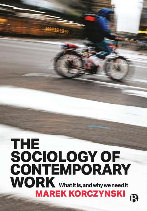 Book cover of The Sociology of Contemporary Work: What It Is, and Why We Need It (First Edition)