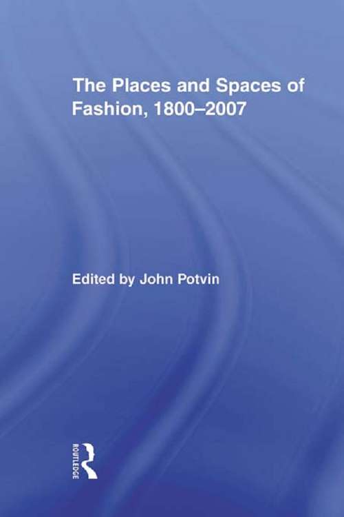 Book cover of The Places and Spaces of Fashion, 1800-2007 (Routledge Research in Cultural and Media Studies #16)