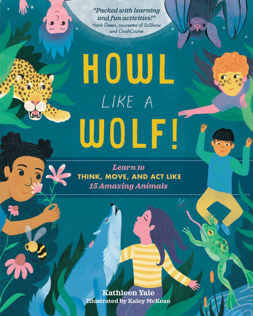 Book cover of Howl like a Wolf!: Learn to Think, Move, and Act Like 15 Amazing Animals