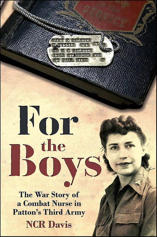 Book cover of For the Boys: The War Story of a Combat Nurse in Patton’s Third Army