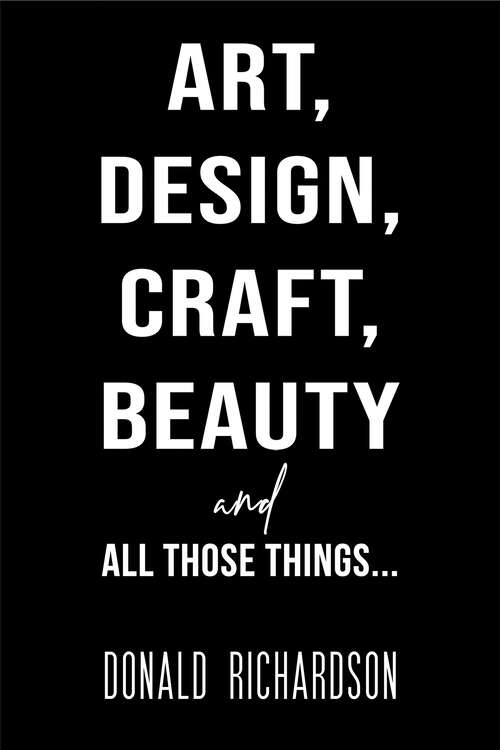 Book cover of Art, Design, Craft, Beauty and All Those Things…