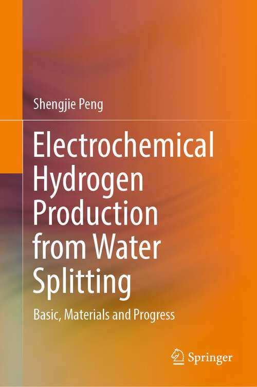 Book cover of Electrochemical Hydrogen Production from Water Splitting: Basic, Materials and Progress (1st ed. 2023)