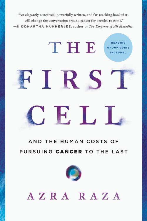 Book cover of The First Cell: And the Human Costs of Pursuing Cancer to the Last