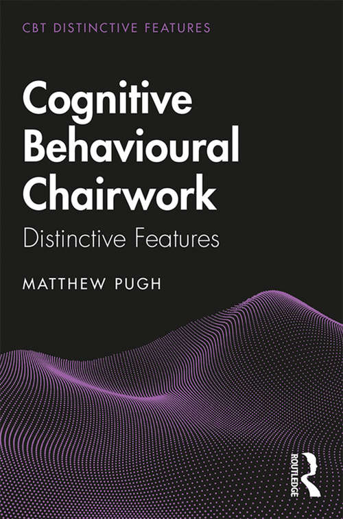 Book cover of Cognitive Behavioural Chairwork: Distinctive Features (CBT Distinctive Features)