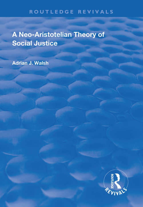 Book cover of A Neo-Aristotelian Theory of Social Justice (Routledge Revivals)