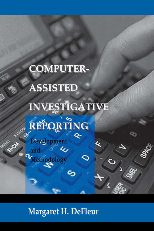 Book cover of Computer-assisted Investigative Reporting: Development and Methodology (Routledge Communication Series)