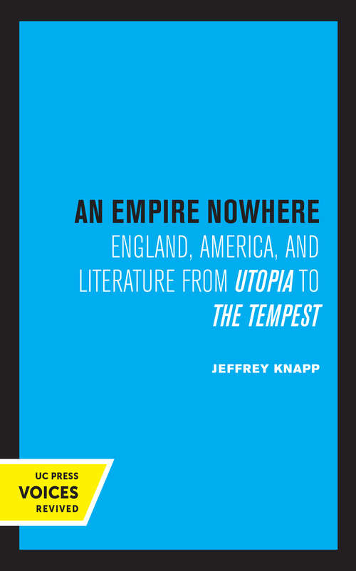 Book cover of An Empire Nowhere: England, America, and Literature from Utopia to The Tempest (The New Historicism: Studies in Cultural Poetics #16)