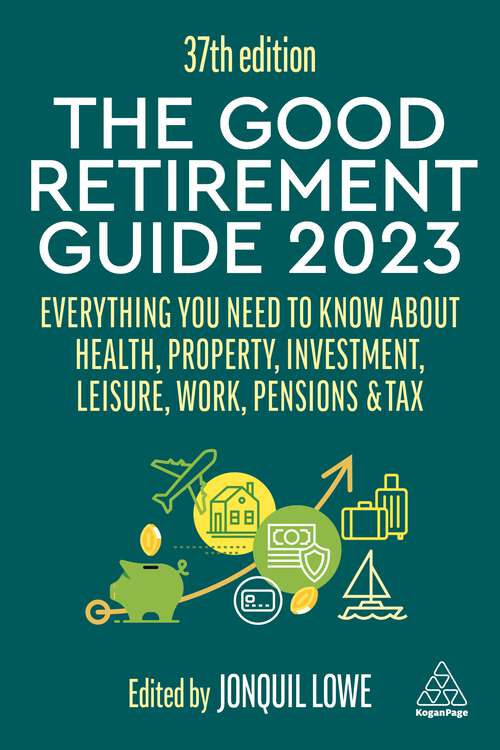 Book cover of The Good Retirement Guide 2023: Everything You Need to Know About Health, Property, Investment, Leisure, Work, Pensions and Tax (37)