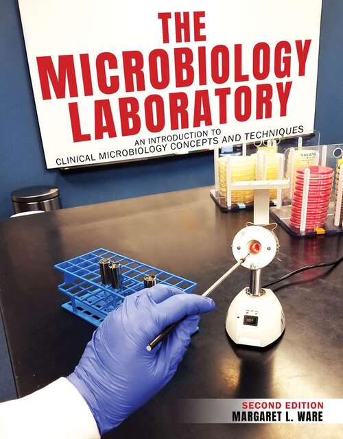 Book cover of The Microbiology Laboratory: An Introduction to Clinical Microbiology Concepts AND Techniques