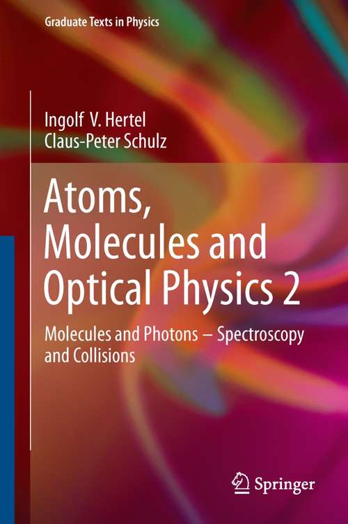 Book cover of Atoms, Molecules and Optical Physics 1: Molecules and Photons - Spectroscopy and Collisions (Graduate Texts in Physics)