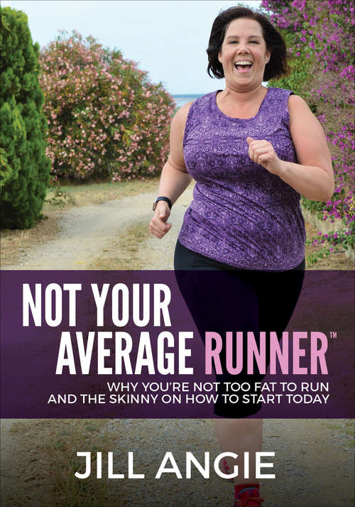 Book cover of Not Your Average Runner: Why You're Not Too Fat to Run and the Skinny on How to Start Today