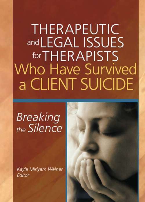 Book cover of Therapeutic and Legal Issues for Therapists Who Have Survived a Client Suicide: Breaking the Silence