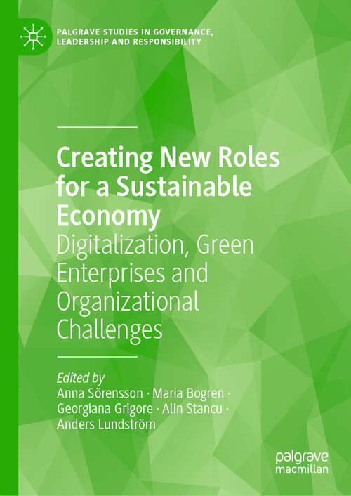 Book cover of Creating New Roles for a Sustainable Economy: Digitalization, Green Enterprises and Organizational Challenges (2024) (Palgrave Studies in Governance, Leadership and Responsibility)