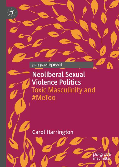 Book cover of Neoliberal Sexual Violence Politics: Toxic Masculinity and #MeToo (1st ed. 2022)