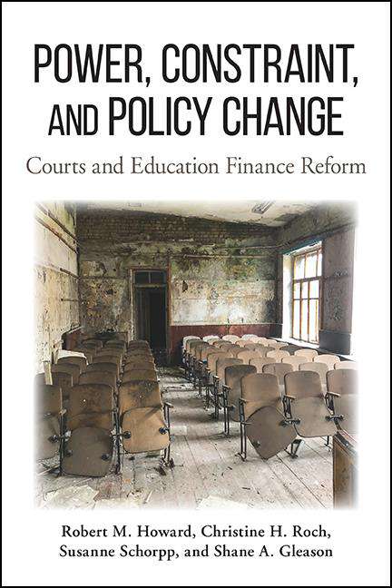 Book cover of Power, Constraint, and Policy Change: Courts and Education Finance Reform (SUNY series in American Constitutionalism)