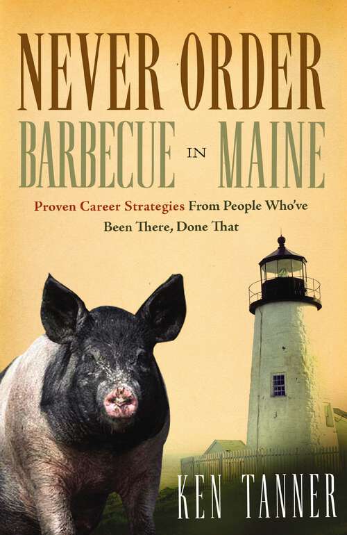 Book cover of Never Order Barbecue in Maine: Proven Career Strategies from People Who've Been There, Done That
