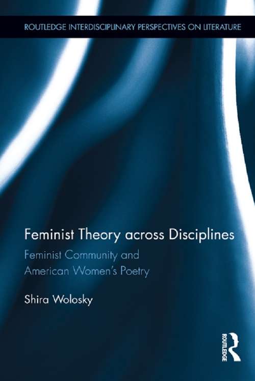 Book cover of Feminist Theory Across Disciplines: Feminist Community and American Women's Poetry (Routledge Interdisciplinary Perspectives on Literature #17)