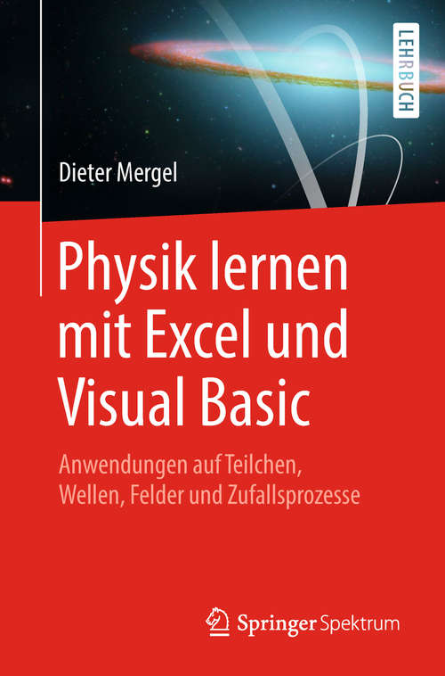 Book cover of Physik lernen mit Excel und Visual Basic: Anwendungen Auf Teilchen, Wellen, Felder Und Zufallsprozesse (1. Aufl. 2018)