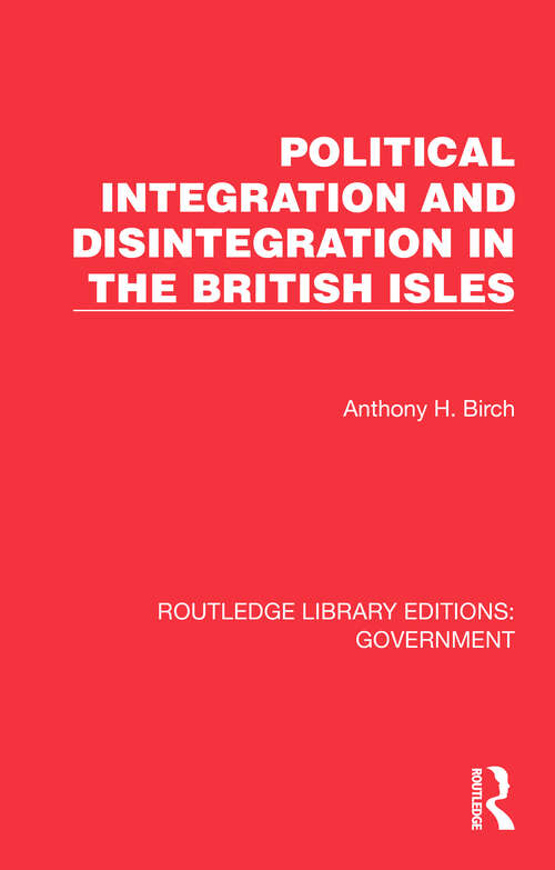 Book cover of Political Integration and Disintegration in the British Isles (Routledge Library Editions: Government)