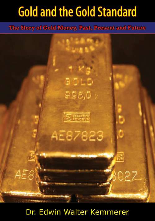 Book cover of Gold and the Gold Standard: The Story of Gold Money, Past, Present and Future