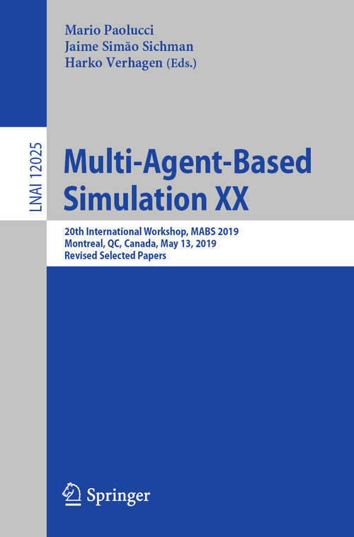Book cover of Multi-Agent-Based Simulation XX: 20th International Workshop, MABS 2019, Montreal, QC, Canada, May 13, 2019, Revised Selected Papers (1st ed. 2020) (Lecture Notes in Computer Science #12025)
