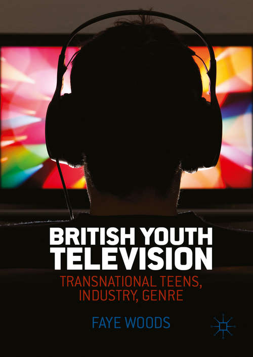 Book cover of British Youth Television: Transnational Teens, Industry, Genre