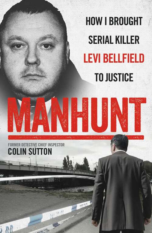 Book cover of Manhunt: How I Brought Serial Killer Levi Bellfield to Justice (Manhunt #1)