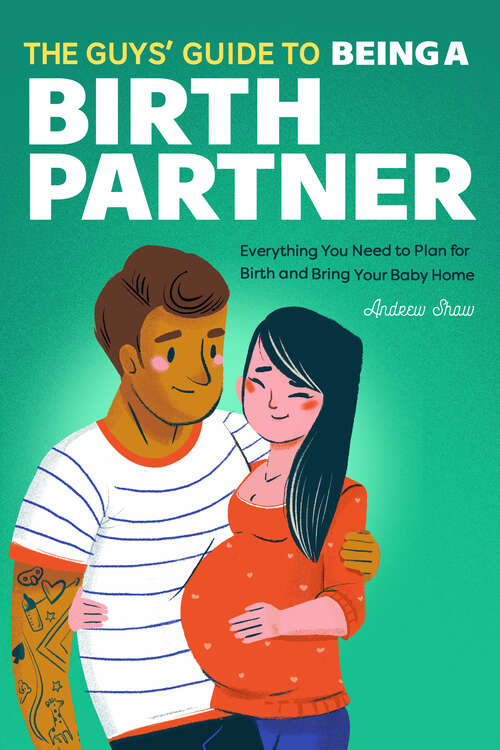 Book cover of The Guys' Guide to Being a Birth Partner: Everything You Need to Plan for Birth and Bring Your Baby Home