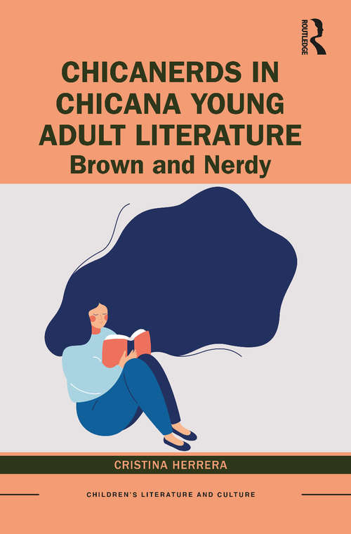 Book cover of ChicaNerds in Chicana Young Adult Literature: Brown and Nerdy (Children's Literature and Culture)