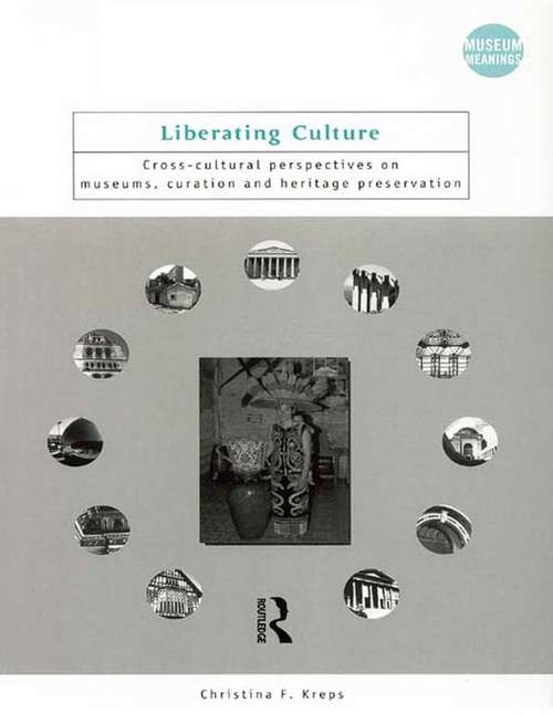 Book cover of Liberating Culture: Cross-Cultural Perspectives on Museums, Curation and Heritage Preservation (Museum Meanings)