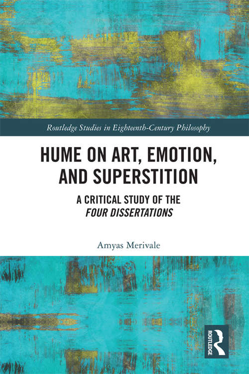 Book cover of Hume on Art, Emotion, and Superstition: A Critical Study of the Four Dissertations (Routledge Studies in Eighteenth-Century Philosophy)