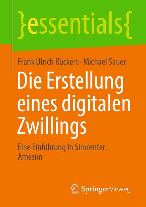 Book cover of Die Erstellung eines digitalen Zwillings: Eine Einführung in Simcenter Amesim (1. Aufl. 2021) (essentials)