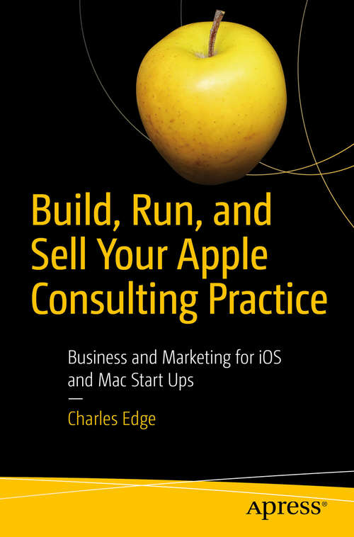 Book cover of Build, Run, and Sell Your Apple Consulting Practice: Business And Marketing For Ios App Start Ups