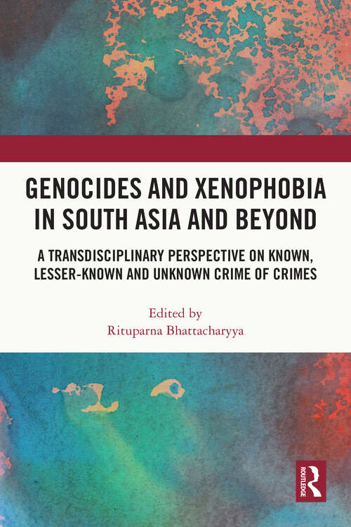 Book cover of Genocides and Xenophobia in South Asia and Beyond: A Transdisciplinary Perspective on Known, Lesser-known and Unknown Crime of Crimes