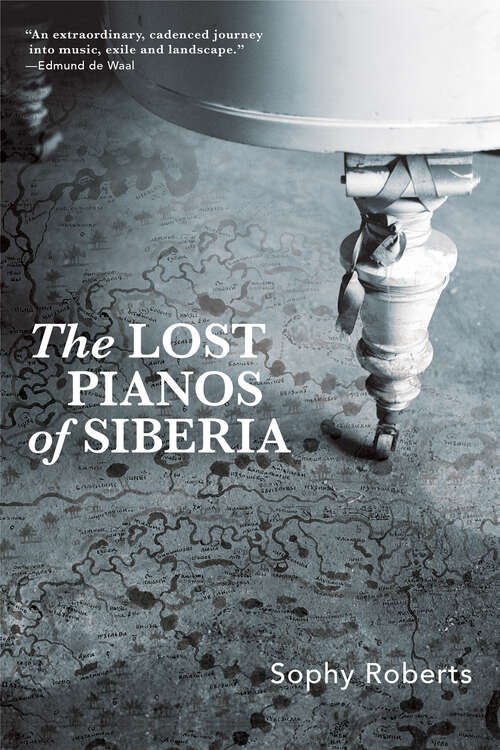Book cover of The Lost Pianos of Siberia: A Far-flung Search For Russia's Remarkable Survivors