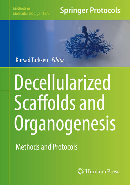 Book cover of Decellularized Scaffolds and Organogenesis: Methods and Protocols (1st ed. 2018) (Methods in Molecular Biology #1577)