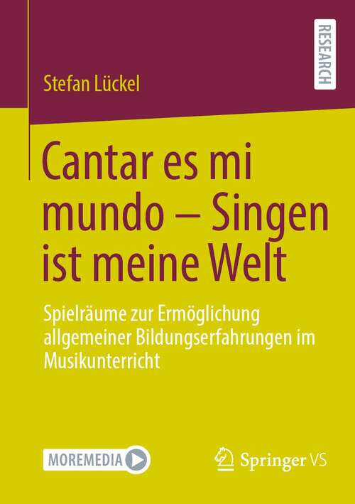 Book cover of Cantar es mi mundo - Singen ist meine Welt: Spielräume zur Ermöglichung allgemeiner Bildungserfahrungen im Musikunterricht (1. Aufl. 2021)