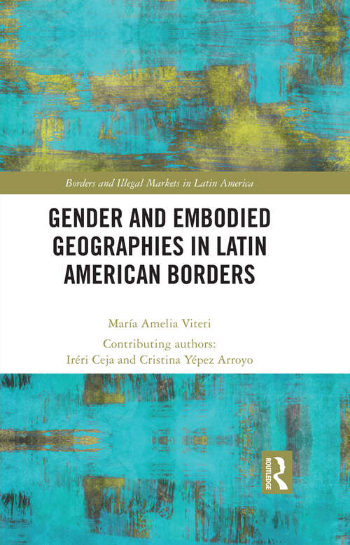 Book cover of Gender and Embodied Geographies in Latin American Borders (Borders and Illegal Markets in Latin America)