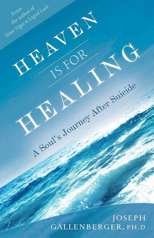 Book cover of Heaven is for Healing: A Soul's Journey After Suicide