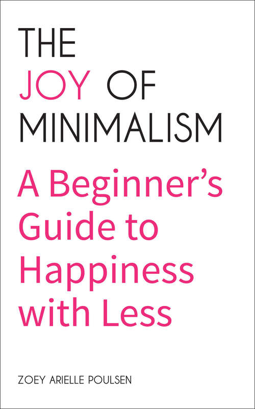 Book cover of The Joy of Minimalism: A Beginner's Guide to Happiness with Less