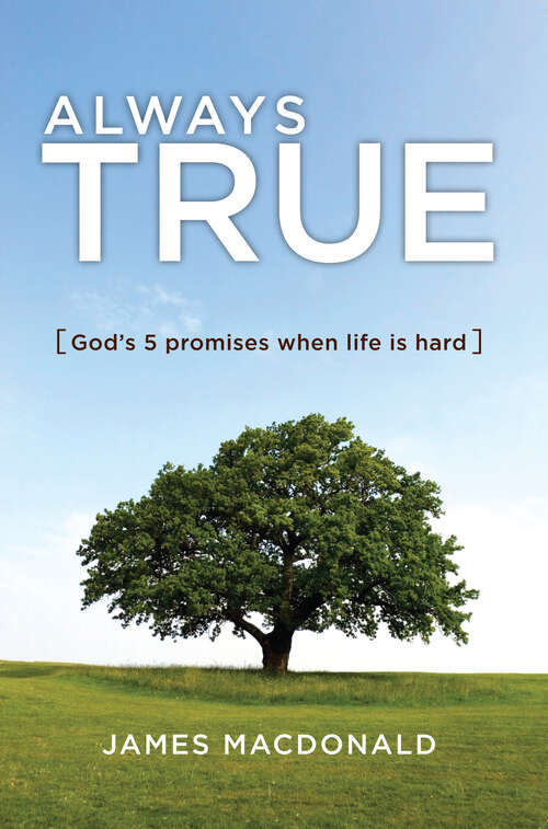 Book cover of Always True: God's 5 Promises When Life Is Hard (New Edition)